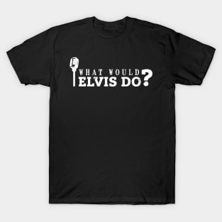 What would Elvis do? (white) T-Shirt